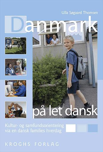 Danmark på let dansk : kultur- og samfundsorientering via en dansk families hverdag