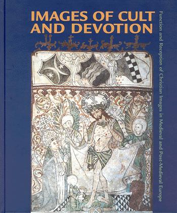 Images of cult and devotion : function and reception of Christian images in medieval and post-medieval Europe
