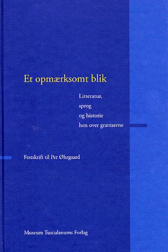 Et opmærksomt blik : litteratur, sprog og historie hen over grænserne : festskrift til Per Øhrgaard