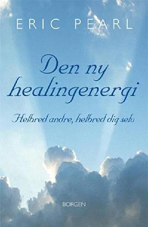 Den ny healingenergi : helbred andre, helbred dig selv