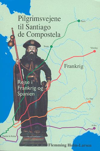 Pilgrimsvejene til Santiago de Compostela : rejse i Frankrig og Spanien