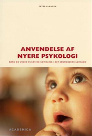 Anvendelse af nyere psykologi : børn og unges vilkår og udvikling i det senmoderne samfund