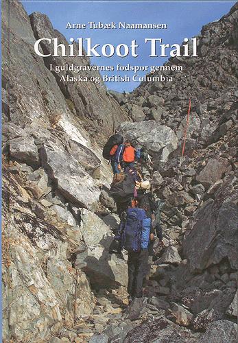 Chilkoot Trail : i guldgravernes fodspor gennem Alaska og British Columbia