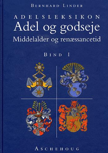 Adel og godseje : adelsleksikon. Bind 1 : Middelalder og renæssancetid