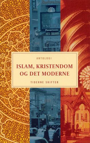 Islam, kristendom og det moderne : en antologi