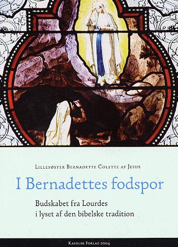 I Bernadettes fodspor : budskabet fra Lourdes i lyset af den bibelske tradition