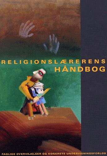 Religionslærerens håndbog : faglige overvejelser og konkrete undervisningsforløb