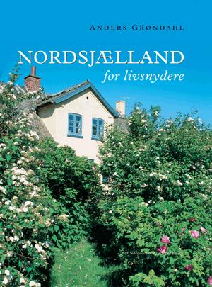 Nordsjælland for livsnydere : gastronomiske lystvandringer gennem sommeren og efteråret