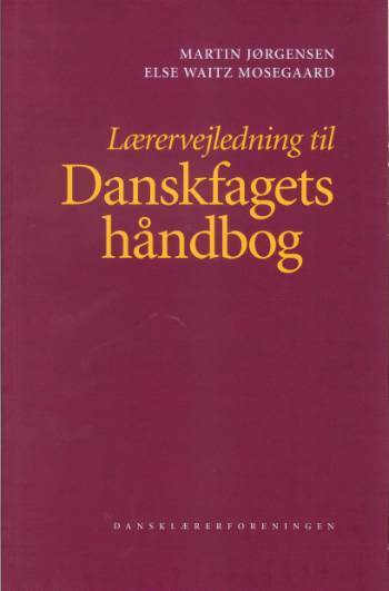 Danskfagets håndbog -- Lærervejledning