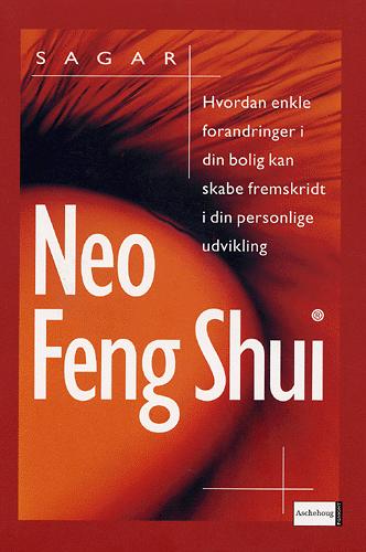 Neo Feng Shui : hvordan enkle forandringer i din bolig kan skabe fremskridt i din personlige udvikling