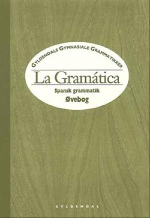 La gramática : spansk grammatik -- Øvebog