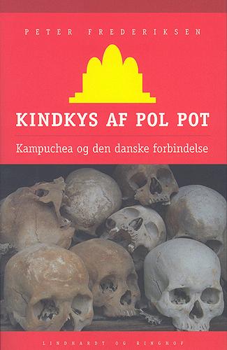 Kindkys af Pol Pot : Kampuchea og den danske forbindelse