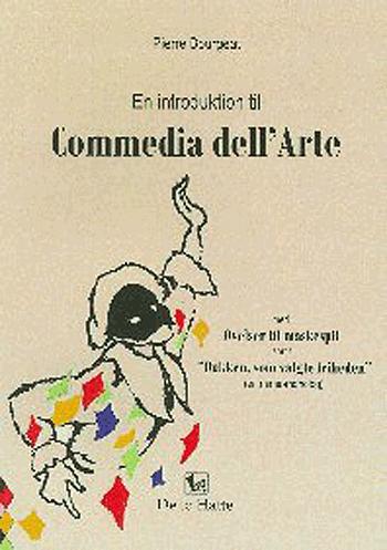 En introduktion til Commedia dell'Arte : med øvelser til maskespil samt "Dukken, som valgte friheden" (en mime-monolog)
