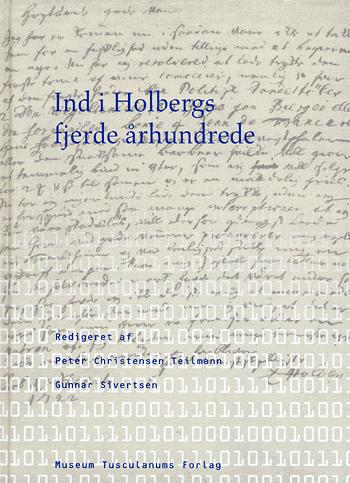 Ind i Holbergs fjerde århundrede : det faglige og det kulturelle grundlag for en nykommenteret udgivelse af Ludvig Holbergs samlede værker - i bogligt og digitalt medie