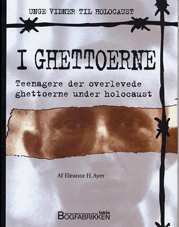 I ghettoerne : teenagere der overlevede ghettoerne under holocaust