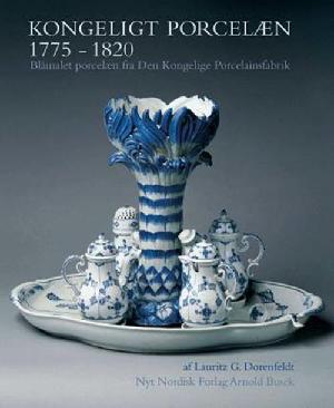 Kongeligt porcelæn 1775-1820 : blåmalet porcelæn fra Den Kongelige Porcelainsfabrik