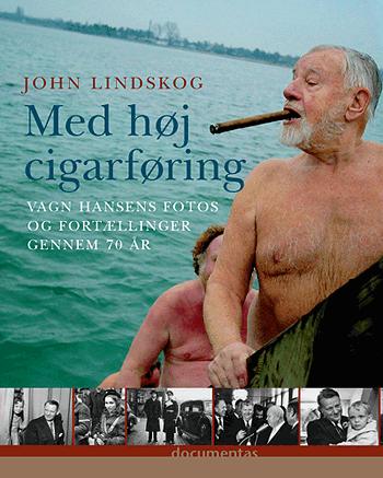 Med høj cigarføring : pressefotograf Vagn Hansen : 70 år i fotos og fortællinger
