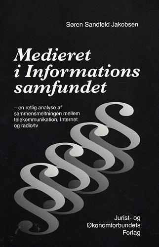 Medieret i informationssamfundet : en retlig analyse af sammensmeltningen mellem telekommunikation, internettet og radio/tv