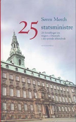 25 statsministre : 25 fortællinger om magten i Danmark i det tyvende århundrede