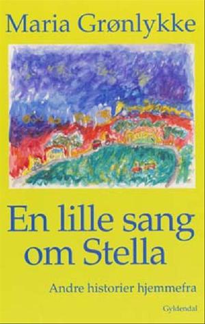 En lille sang om Stella : andre historier hjemmefra