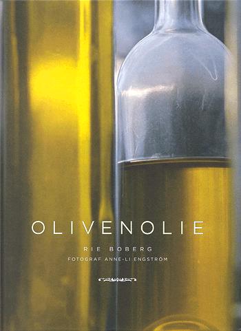 Olivenolie : historie, dyrkning, produktion, kvalitet, sundhed, opskrifter