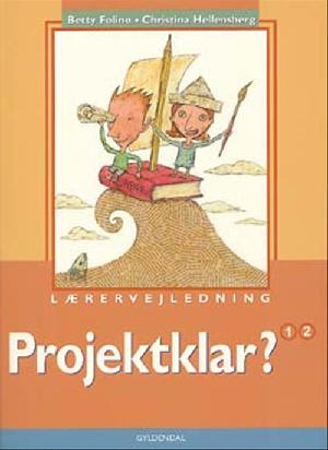 Lærervejledning : Projektklar? - 1, projektarbejde og faglig læsning i dansk, Projektklar? - 2, dansk i projektarbejdets faser