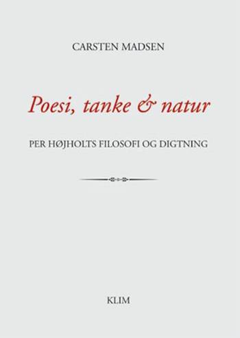 Poesi, tanke & natur : Per Højholts filosofi og digtning
