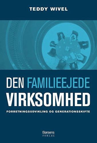Den familieejede virksomhed : forretningsudvikling og generationsskifte : en håndbog for ejerlederen og bestyrelsen