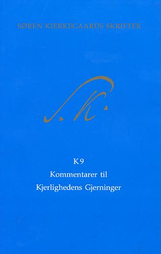Søren Kierkegaards skrifter -- Kommentarbind. Bind K9 : Kjerlighedens Gjerninger