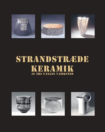 Strandstræde Keramik : værkstedsfællesskab i 40 år
