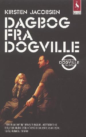Dagbog fra Dogville : om Lars von Trier, Nicole Kidman, Lauren Bacall, Paul Bettany, Stellan Skarsgård, Ben Gazzara, James Caan og alle de andre