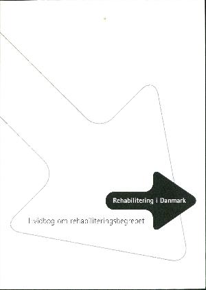 Rehabilitering i Danmark : hvidbog om rehabiliteringsbegrebet