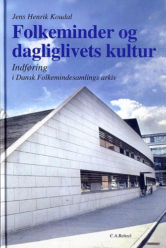 Folkeminder og dagliglivets kultur : indføring i Dansk Folkemindesamlings arkiv