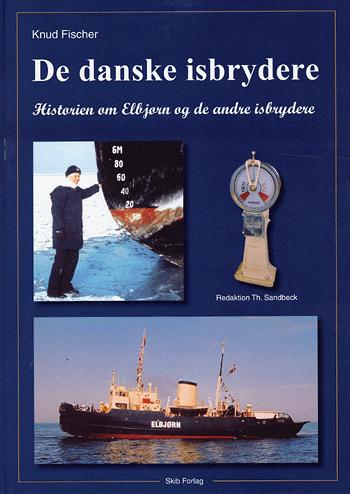 De danske isbrydere : historien om Elbjørn og de andre statsisbrydere