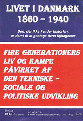 Livet i Danmark. Bind 1 : Fra 1860-1940 : fire generationers liv og kampe påvirket af den tekniske-sociale og politiske udvikling