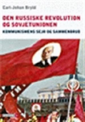 Den russiske revolution og Sovjetunionen : kommunismens sejr og sammenbrud