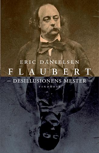 Flaubert - desillusionens mester : en kritisk biografi