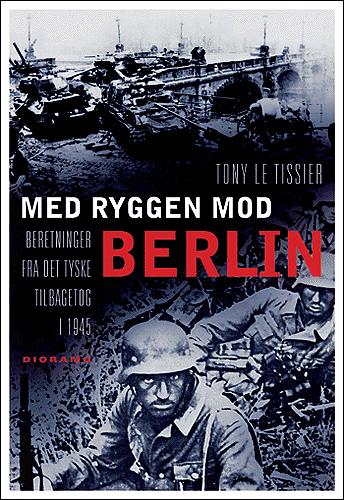 Med ryggen mod Berlin : beretninger fra det tyske tilbagetog i 1945
