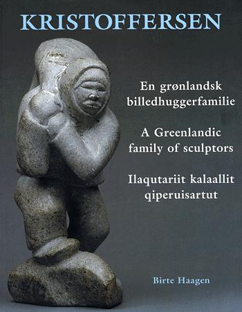 Kristoffersen : en grønlandsk billedhuggerfamilie : ilaqutariit kalaallit qiperuisartut