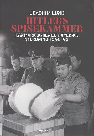 Hitlers spisekammer : Danmark og den europæiske nyordning 1940-43