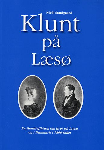 Klunt på Læsø : en familiefiktion om livet på Læsø og i Danmark i 1800-tallet