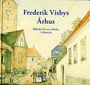 Frederik Visbys Århus : billeder fra en stiftsby i 1850erne