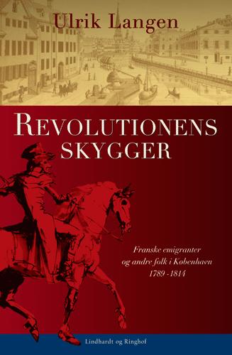 Revolutionens skygger : franske emigranter og andre folk i København 1789-1814