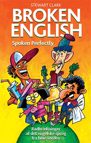 Broken English spoken perfectly : radbrækninger af det engelske sprog fra hele verden