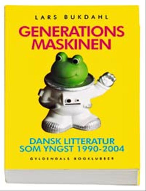 Generationsmaskinen : dansk litteratur som yngst 1990-2004
