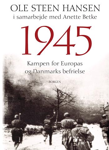 1945 : kampen for Europas og Danmarks befrielse