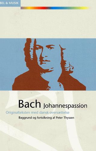 Bach - Johannespassion : originalteksten med dansk oversættelse : baggrund og fortolkning: Johannespassion, BWV 245