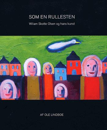 Som en rullesten : Wiliam Skotte Olsen og hans kunst