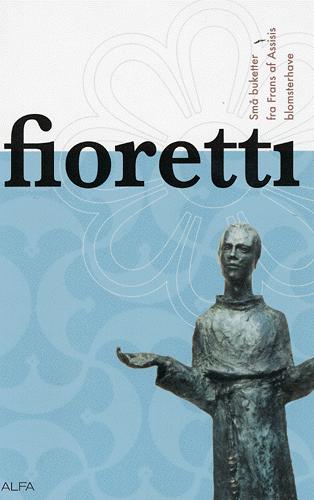 Fioretti : små buketter fra Frans af Assisis blomsterhave