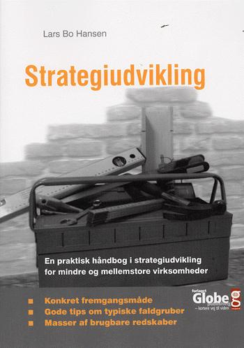Strategiudvikling : en praktisk håndbog i strategiudvikling for mindre og mellemstore danske virksomheder